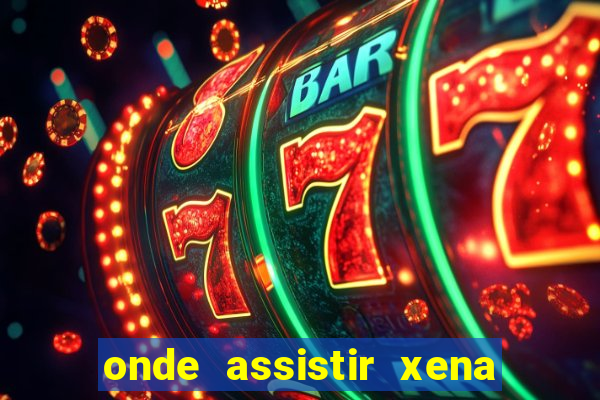 onde assistir xena a princesa guerreira